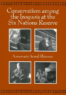 Conservatorismul printre irochezii din rezervația Six Nations - Conservatism Among the Iroquois at the Six Nations Reserve