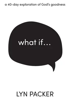 Ce-ar fi dacă...: O explorare de 40 de zile a bunătății lui Dumnezeu. - What If...: A 40 day exploration of God's goodness.