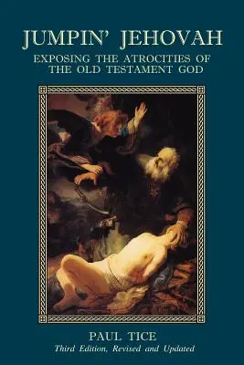 Jumpin' Jehovah: Expunerea Atrocităților Dumnezeului Vechiului Testament - Jumpin' Jehovah: Exposing the Atrocities of the Old Testament God