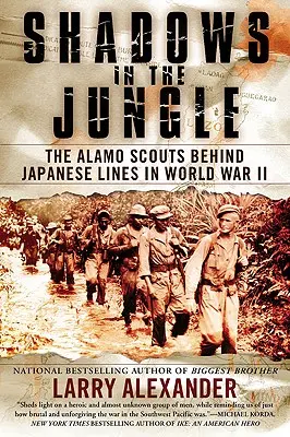 Umbre în junglă: Cercetașii din Alamo în spatele liniilor japoneze în Al Doilea Război Mondial - Shadows in the Jungle: The Alamo Scouts Behind Japanese Lines in World War II