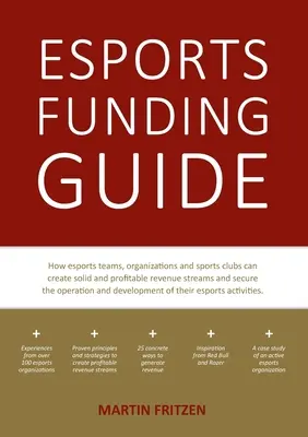 Ghidul finanțării esports: Cum pot echipele, organizațiile și cluburile sportive esports să creeze fluxuri de venituri solide și profitabile pentru a asigura funcționarea - Esports Funding Guide: How esports teams, organizations and sports clubs can create solid, profitable revenue streams to secure the operation