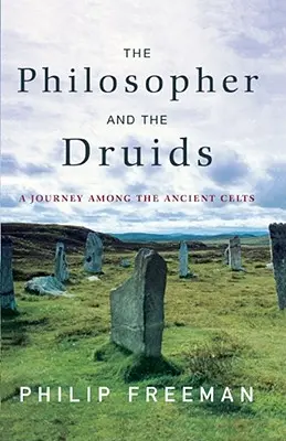 Filosoful și druizii: O călătorie printre celții antici - The Philosopher and the Druids: A Journey Among the Ancient Celts