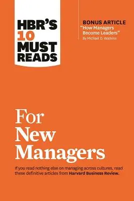 Hbr's 10 Must Reads for New Managers (cu articolul bonus How Managers Become Leaders” de Michael D. Watkins) (Hbr's 10 Must Reads)” - Hbr's 10 Must Reads for New Managers (with Bonus Article How Managers Become Leaders