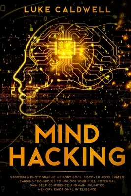 Mind Hacking: Stoicism și memorie fotografică carte. Descoperiți tehnici de învățare accelerată pentru a vă debloca potențialul maxim. Câștigați Self - Mind Hacking: Stoicism & Photographic Memory book. Discover Accelerated Learning Techniques to Unlock your Full Potential. Gain Self