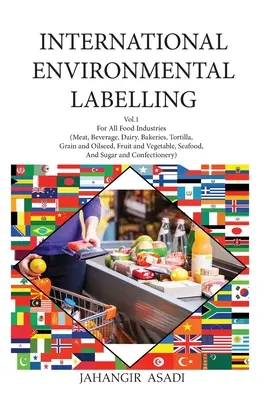 Etichetarea internațională de mediu Vol.1 Produse alimentare: Pentru toate industriile alimentare (carne, băuturi, produse lactate, brutării, tortilla, cereale și semințe oleaginoase, fructe și legume - International Environmental Labelling Vol.1 Food: For All Food Industries (Meat, Beverage, Dairy, Bakeries, Tortilla, Grain and Oilseed, Fruit and Veg