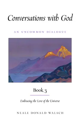 Conversații cu Dumnezeu, Cartea 3: Îmbrățișarea iubirii Universului - Conversations with God, Book 3: Embracing the Love of the Universe