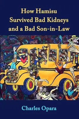 Cum a supraviețuit Hamisu rinichilor stricați și unui ginere rău: Povestiri din Nigeria - How Hamisu Survived Bad Kidneys and a Bad Son-in-Law: Stories from Nigeria