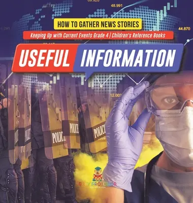 Informații utile: How to Gather News Stories - Keeping Up with Current Events Grade 4 - Children's Reference Books - Useful Information: How to Gather News Stories - Keeping Up with Current Events Grade 4 - Children's Reference Books