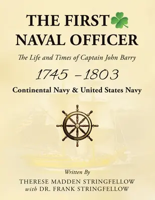 Primul ofițer de marină: Viața și epoca căpitanului John Barry 1745 - 1803 - The First Naval Officer: The Life and Times of Captain John Barry 1745 - 1803