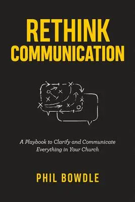 Rethink Communication: Un manual pentru a clarifica și comunica totul în biserica ta - Rethink Communication: A Playbook to Clarify and Communicate Everything in Your Church