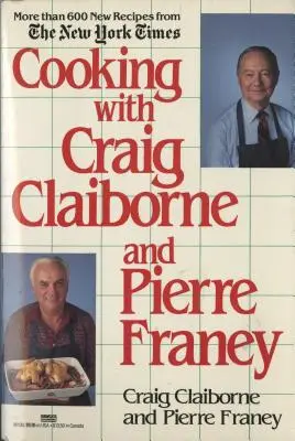 Gătit cu Craig Claiborne și Pierre Franey: O carte de bucate - Cooking with Craig Claiborne and Pierre Franey: A Cookbook