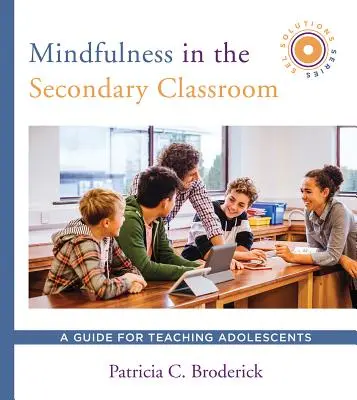 Mindfulness în clasa secundară: Un ghid pentru predarea adolescenților (Sel Solutions Series) - Mindfulness in the Secondary Classroom: A Guide for Teaching Adolescents (Sel Solutions Series)