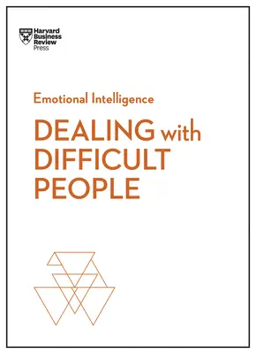 Confruntarea cu oamenii dificili (HBR Emotional Intelligence Series) - Dealing with Difficult People (HBR Emotional Intelligence Series)