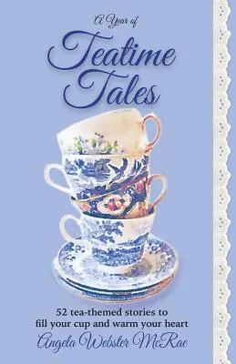 A Year of Teatime Tales: 52 de povești pe tema ceaiului pentru a-ți umple cana și a-ți încălzi inima - A Year of Teatime Tales: 52 tea-themed stories to fill your cup and warm your heart