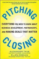 Pitching and Closing: Tot ce trebuie să știți despre dezvoltarea afacerilor, parteneriate și încheierea de tranzacții care contează - Pitching and Closing: Everything You Need to Know about Business Development, Partnerships, and Making Deals That Matter