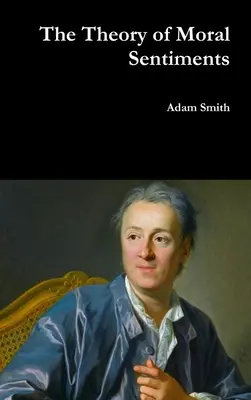 The Theory of Moral Sentiments (Teoria sentimentelor morale) - The Theory of Moral Sentiments