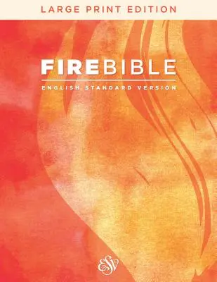 Biblia de foc ESV, versiunea standard engleză, ediție cu caractere mari (Hardcover) - ESV Fire Bible, English Standard Version, Large Print Edition (Hardcover)