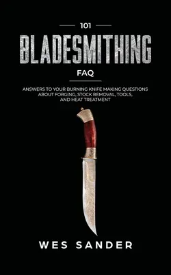 101 Bladesmithing FAQ: Răspunsuri la întrebările dvs. arzătoare despre forjare, îndepărtarea stocului, unelte și tratament termic - 101 Bladesmithing FAQ: Answers to Your Burning Knifemaking Questions About Forging, Stock Removal, Tools, and Heat Treatment