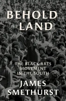 Behold the Land: Mișcarea artistică a negrilor în sud - Behold the Land: The Black Arts Movement in the South