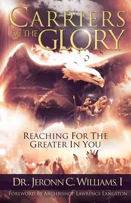 Purtătorii gloriei: Atingerea celor mai mari din tine - Carriers of the Glory: Reaching for the Greater in You