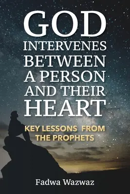 Dumnezeu intervine între o persoană și inima ei: Lecții-cheie de la profeți - God Intervenes Between a Person and Their Heart: Key Lessons from the Prophets