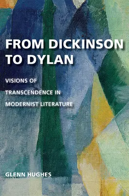 De la Dickinson la Dylan: Viziuni de transcendență în literatura modernistă - From Dickinson to Dylan: Visions of Transcendence in Modernist Literature