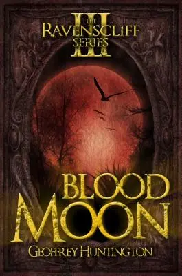 Luna sângerie: Seria Ravenscliff - Cartea a treia - Blood Moon: The Ravenscliff Series - Book Three