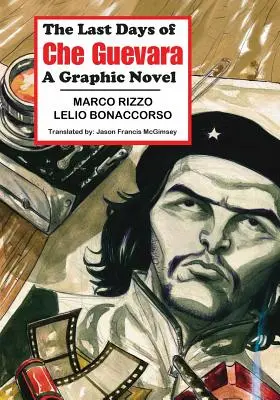 Ultimele zile ale lui Che Guevara: Un roman grafic - The Last Days of Che Guevara: A Graphic Novel
