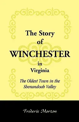 Povestea orașului Winchester din Virginia: Cel mai vechi oraș din Valea Shenandoah - The Story of Winchester in Virginia: The Oldest Town in the Shenandoah Valley
