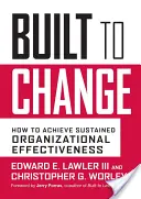 Construit pentru schimbare: Cum să obțineți o eficacitate organizațională susținută - Built to Change: How to Achieve Sustained Organizational Effectiveness