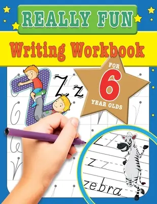 Really Fun Writing Workbook For 6 Year Olds: Activități distractive și educative de scriere pentru copiii de șase ani - Really Fun Writing Workbook For 6 Year Olds: Fun & educational writing activities for six year old children