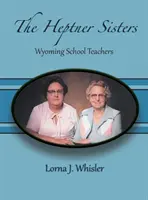 Surorile Heptner: Învățătoarele din Wyoming - The Heptner Sisters: Wyoming Schoolteachers