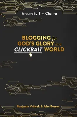 Blogging pentru slava lui Dumnezeu într-o lume de clickbait - Blogging for God's Glory in a Clickbait World