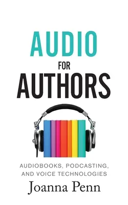 Audio pentru autori: Audiobook-uri, Podcasting și tehnologii vocale - Audio For Authors: Audiobooks, Podcasting, And Voice Technologies