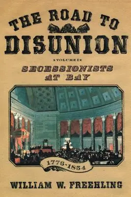 The Road to Disunion: Secessionists at Bay, 1776-1854: Volumul I - The Road to Disunion: Secessionists at Bay, 1776-1854: Volume I