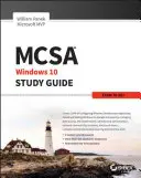 Ghid de studiu MCSA Microsoft Windows 10: Exam 70-697 - MCSA Microsoft Windows 10 Study Guide: Exam 70-697