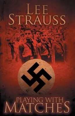 Joc cu chibrituri: Ajungând la vârsta maturității în Germania lui Hitler (un roman din al Doilea Război Mondial) - Playing with Matches: Coming of age in Hitler's Germany (a WW2 novel)