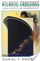 Atlantic Crossings: Social Politics in a Progressive Age (Revizuit) - Atlantic Crossings: Social Politics in a Progressive Age (Revised)