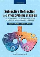 Refracția subiectivă și prescrierea ochelarilor: Ghidul numărul unu (sau numărul doi) pentru tehnici și principii practice, ediția a treia - Subjective Refraction and Prescribing Glasses: The Number One (or Number Two) Guide to Practical Techniques and Principles, Third Edition