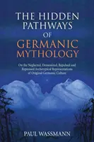 Căile ascunse ale mitologiei germanice: Despre reprezentările arhetipale neglijate, demonizate, repulsate și reprimate ale cultului germanic original - The Hidden Pathways of Germanic Mythology: On the Neglected, Demonized, Repulsed and Repressed Archetypical Representations of Original Germanic Cultu