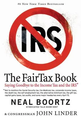 Cartea FairTax: Saying Goodbye to the Income Tax and the IRS (Spunând adio impozitului pe venit și Fiscului) - The FairTax Book: Saying Goodbye to the Income Tax and the IRS