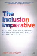 The Inclusion Imperative: How Real Inclusion Creates Better Business and Builds Better Societies