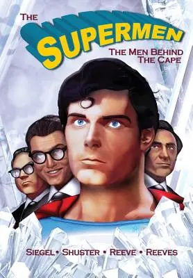 Tribute: Supermenii din spatele pelerinei: Christopher Reeve, George Reeves Jerry Siegel și Joe Shuster - Tribute: The Supermen Behind the Cape: Christopher Reeve, George Reeves Jerry Siegel and Joe Shuster