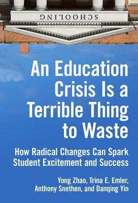 O criză în educație este un lucru teribil de irosit: Cum schimbările radicale pot stârni entuziasmul și succesul elevilor - An Education Crisis Is a Terrible Thing to Waste: How Radical Changes Can Spark Student Excitement and Success