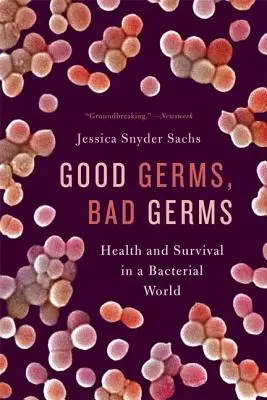 Germeni buni, germeni răi: Sănătate și supraviețuire într-o lume bacteriană - Good Germs, Bad Germs: Health and Survival in a Bacterial World