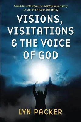 Viziuni, vizitații și vocea lui Dumnezeu: Activări profetice pentru a-ți dezvolta abilitatea de a vedea și auzi în Duh - Visions, Visitations and the Voice of God: Prophetic Activations to develop your abiity to see and hear in the Spirit