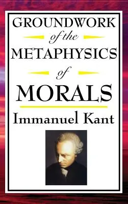 Kant: Lucrarea fundamentală a metafizicii moravurilor - Kant: Groundwork of the Metaphysics of Morals