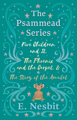 Cinci copii și ea, Phoenixul și covorul și Povestea amuletei - Five Children and It, The Phoenix and the Carpet, and The Story of the Amulet