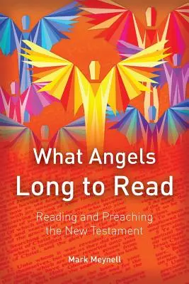 What Angels Long to Read: Reading and Preaching the New Testament (Citirea și predicarea Noului Testament) - What Angels Long to Read: Reading and Preaching the New Testament