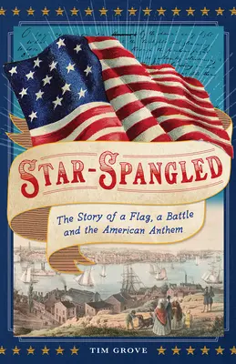 Star-Spangled: Povestea unui steag, a unei bătălii și a imnului american: The Story of a Flag, a Battle, and the American Anthem - Star-Spangled: The Story of a Flag, a Battle, and the American Anthem